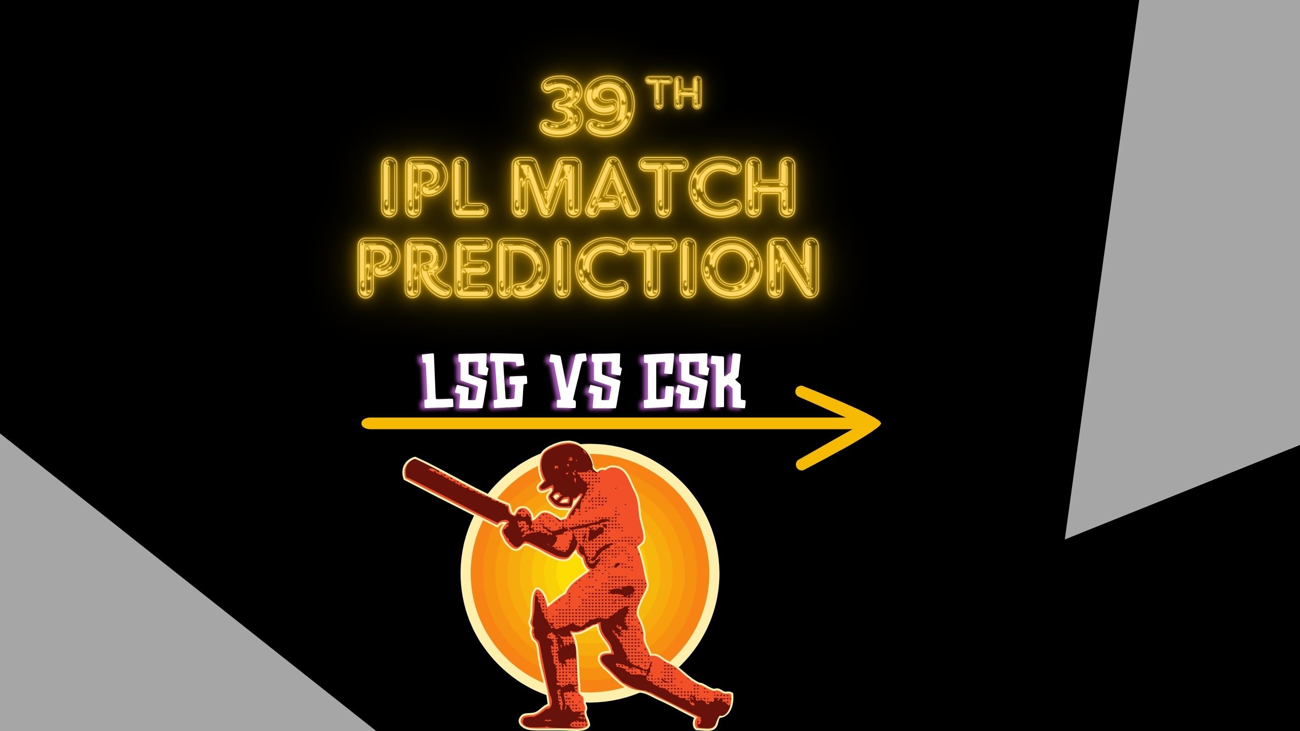 Dream11 LSG vs CSK 39th Match Prediction | Who WIll Win