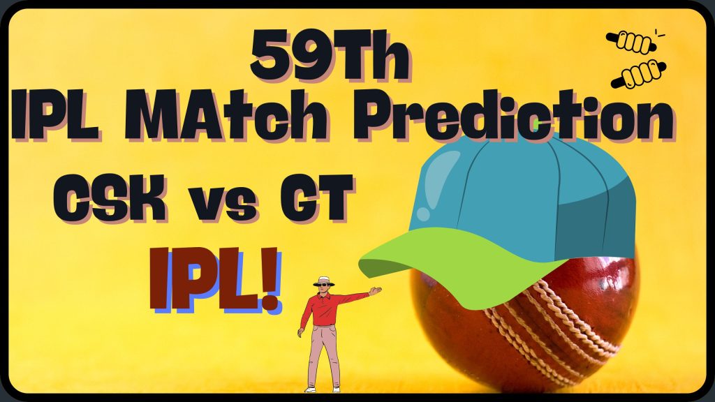 Dream11 CSK vs GT IPL 59th Match Prediction